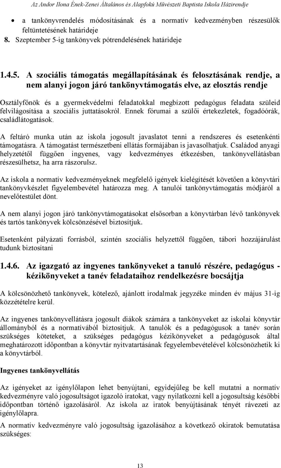 A szociális támogatás megállapításának és felosztásának rendje, a nem alanyi jogon járó tankönyvtámogatás elve, az elosztás rendje Osztályfőnök és a gyermekvédelmi feladatokkal megbízott pedagógus