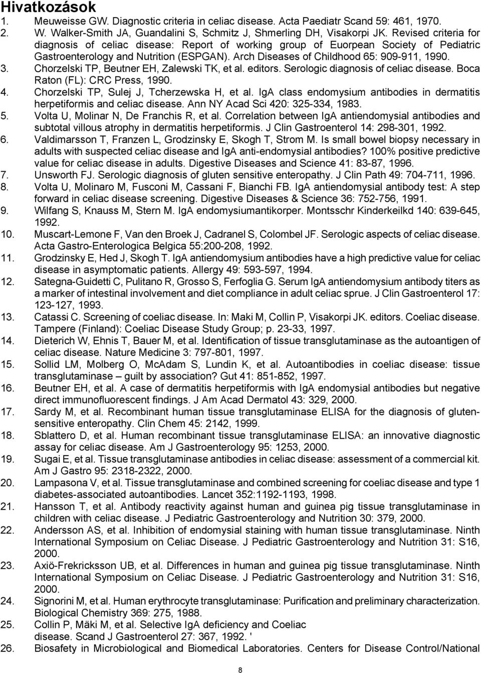 Chorzelski TP, Beutner EH, Zalewski TK, et al. editors. Serologic diagnosis of celiac disease. Boca Raton (FL): CRC Press, 1990. 4. Chorzelski TP, Sulej J, Tcherzewska H, et al.