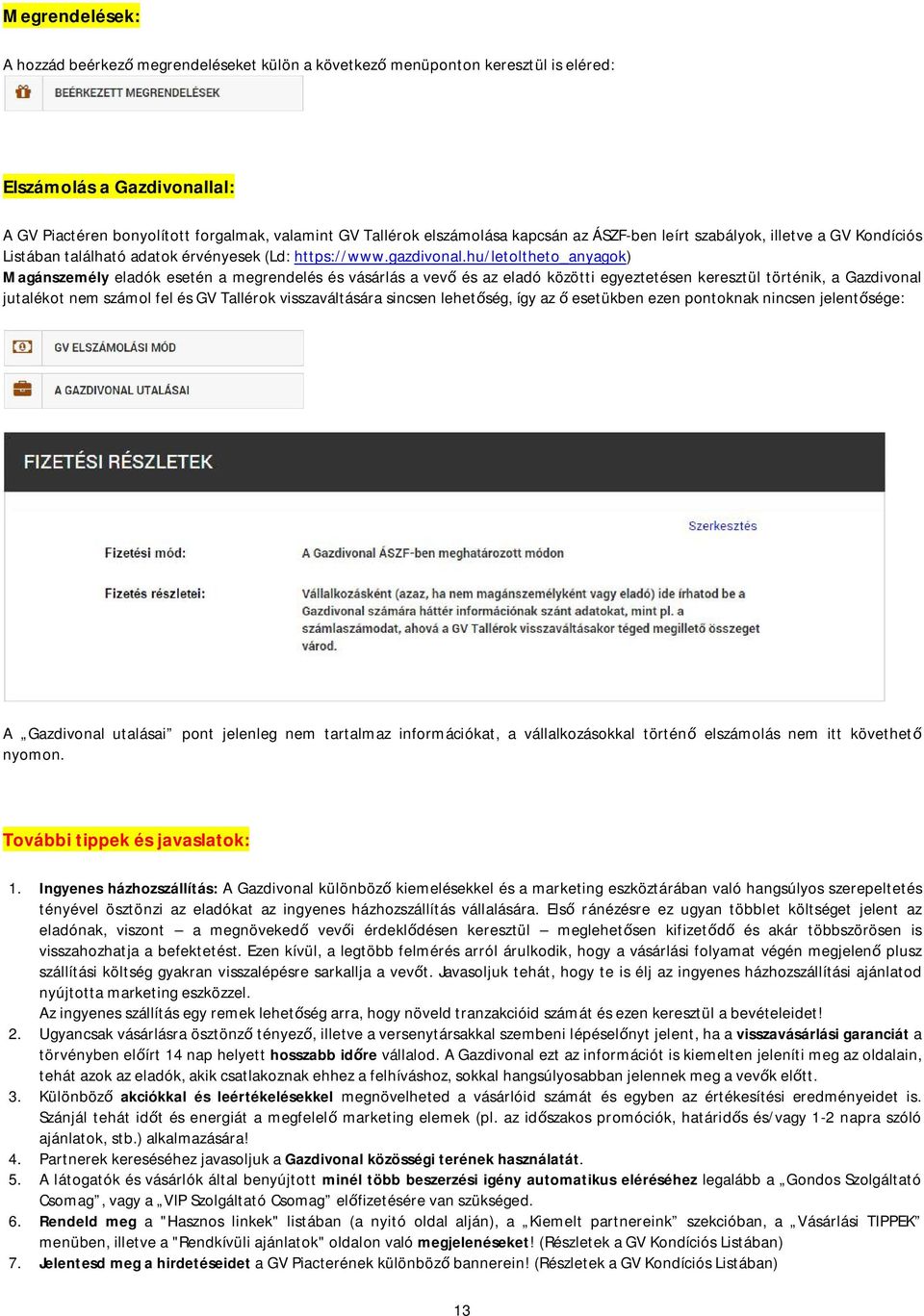 hu/letoltheto_anyagok) Magánszemély eladók esetén a megrendelés és vásárlás a vev és az eladó közötti egyeztetésen keresztül történik, a Gazdivonal jutalékot nem számol fel és GV Tallérok