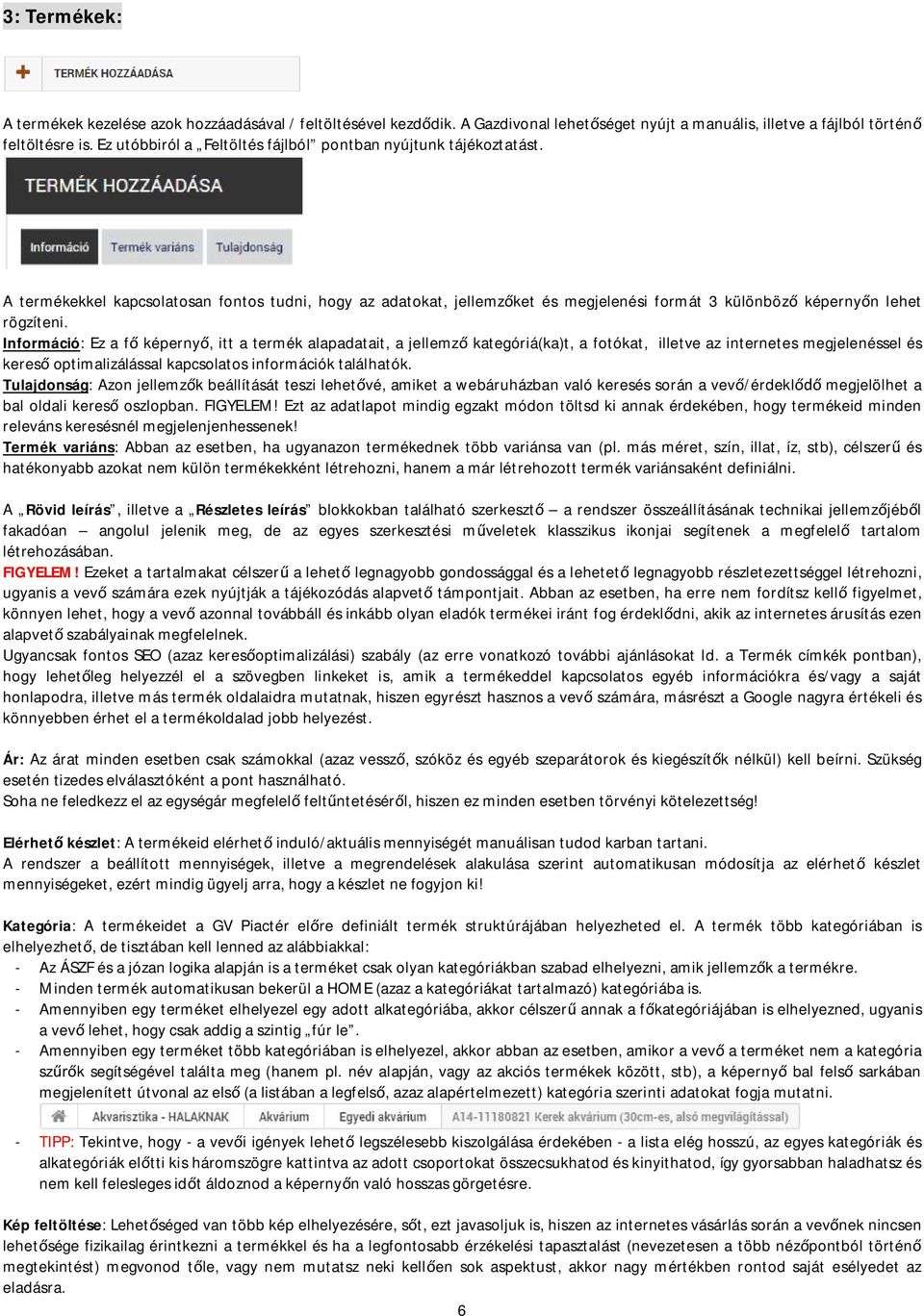 Információ: Ez a f képerny, itt a termék alapadatait, a jellemz kategóriá(ka)t, a fotókat, illetve az internetes megjelenéssel és keres optimalizálással kapcsolatos információk találhatók.