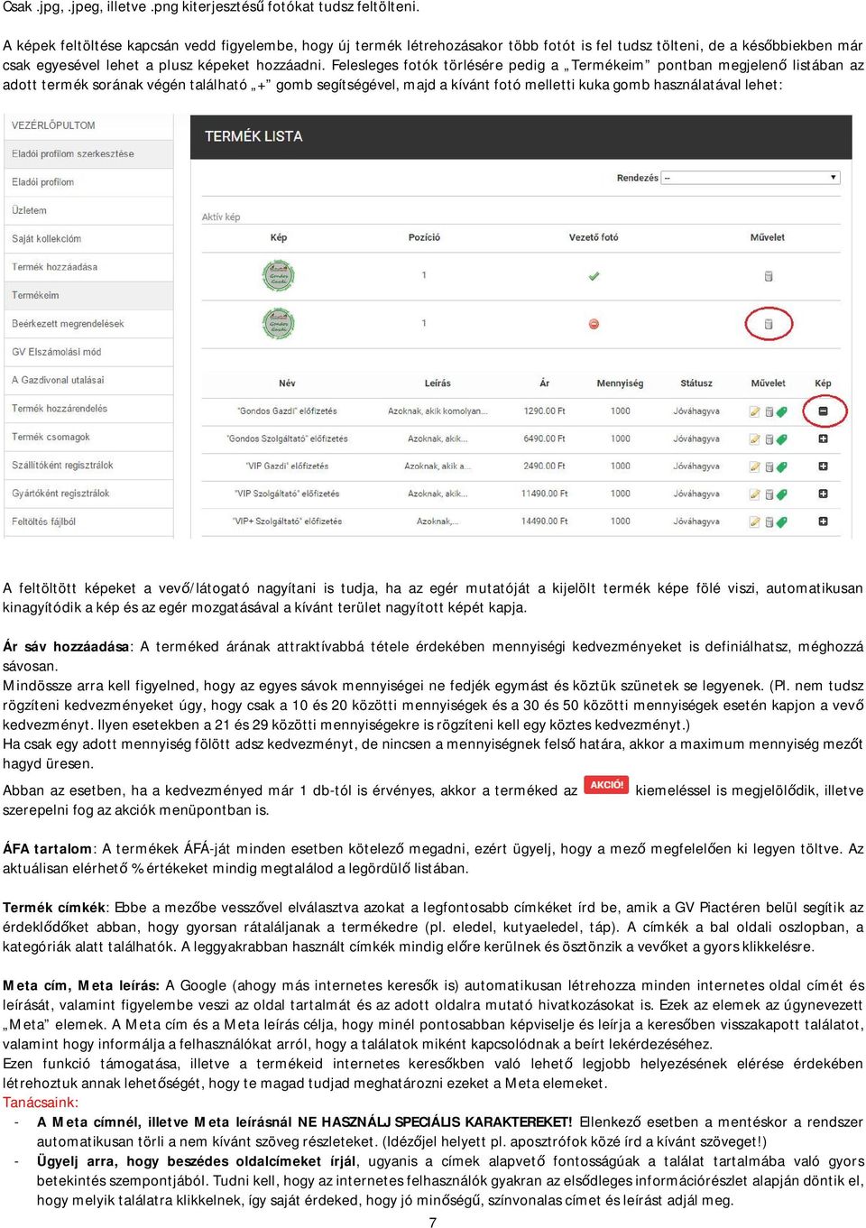 Felesleges fotók törlésére pedig a Termékeim pontban megjelen listában az adott termék sorának végén található + gomb segítségével, majd a kívánt fotó melletti kuka gomb használatával lehet: A