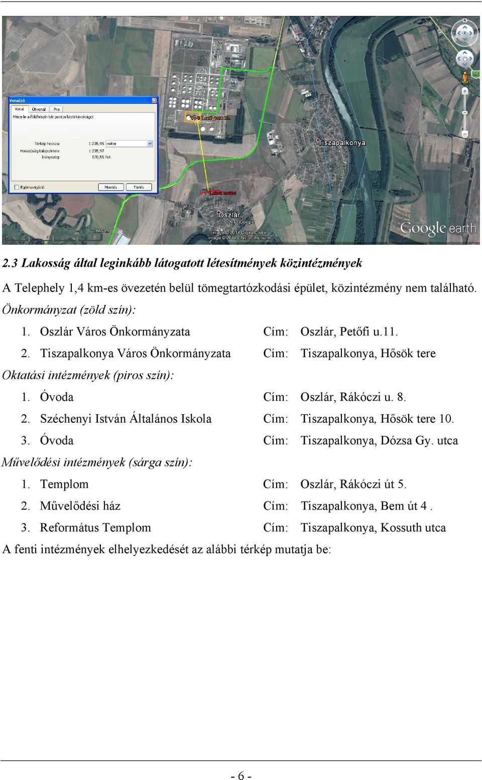 Óvoda Cím: Oszlár, Rákóczi u. 8. 2. Széchenyi István Általános Iskola Cím: Tiszapalkonya, Hősök tere 10. 3. Óvoda Cím: Tiszapalkonya, Dózsa Gy.