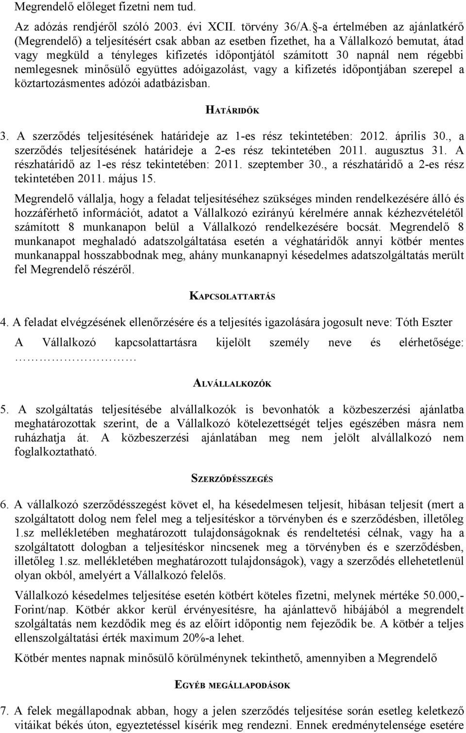 nemlegesnek minősülő együttes adóigazolást, vagy a kifizetés időpontjában szerepel a köztartozásmentes adózói adatbázisban. HATÁRIDŐK 3.