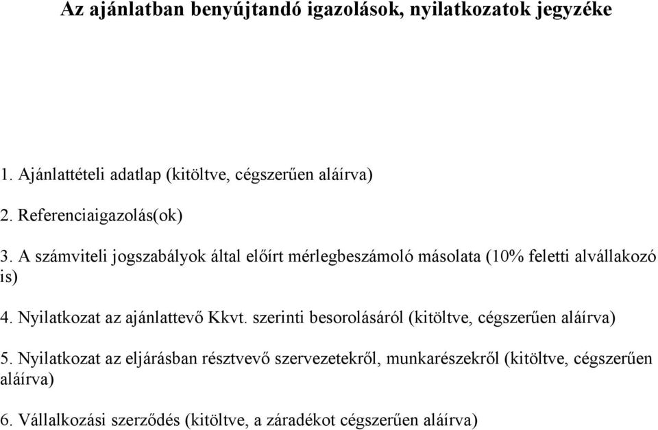 Nyilatkozat az ajánlattevő Kkvt. szerinti besorolásáról (kitöltve, cégszerűen aláírva) 5.