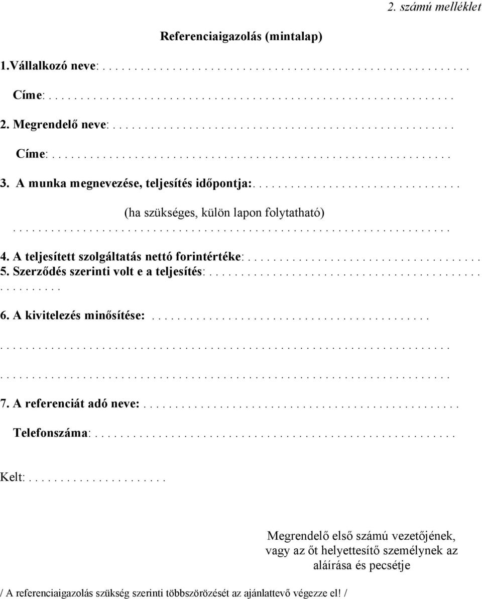 ................................ (ha szükséges, külön lapon folytatható)..................................................................... 4. A teljesített szolgáltatás nettó forintértéke:..................................... 5.