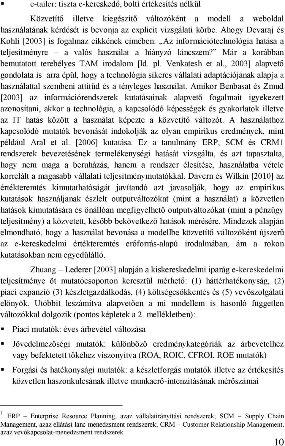 Már a korábban bemutatott terebélyes TAM irodalom [ld. pl. Venkatesh et al.