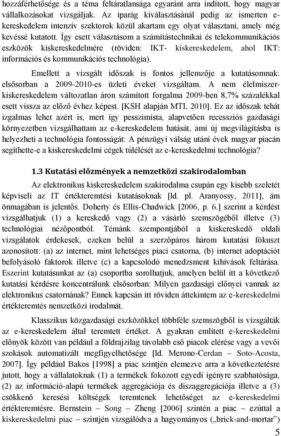 Így esett választásom a számítástechnikai és telekommunikációs eszközök kiskereskedelmére (röviden: IKT- kiskereskedelem, ahol IKT: információs és kommunikációs technológia).