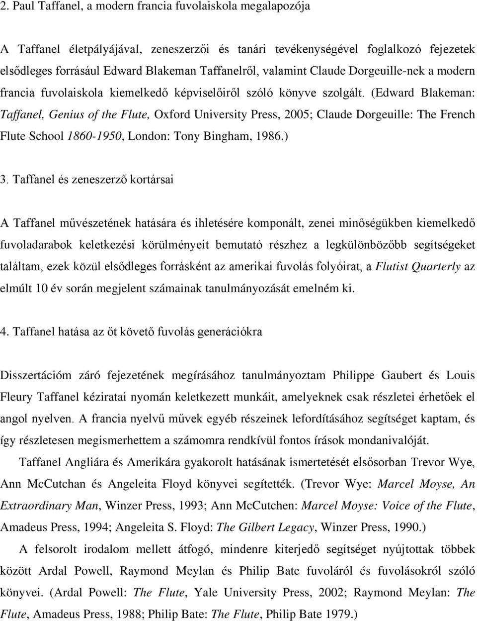 (Edward Blakeman: Taffanel, Genius of the Flute, Oxford University Press, 2005; Claude Dorgeuille: The French Flute School 1860-1950, London: Tony Bingham, 1986.) 3.