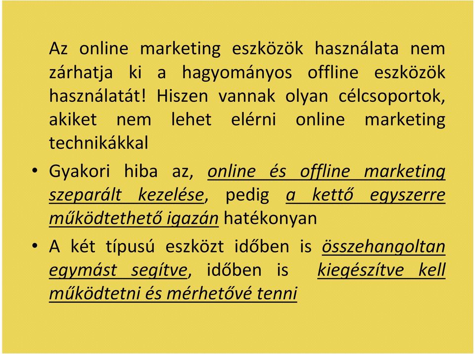 online és offline marketing szeparált kezelése, pedig a kettő egyszerre működtethető igazán hatékonyan A