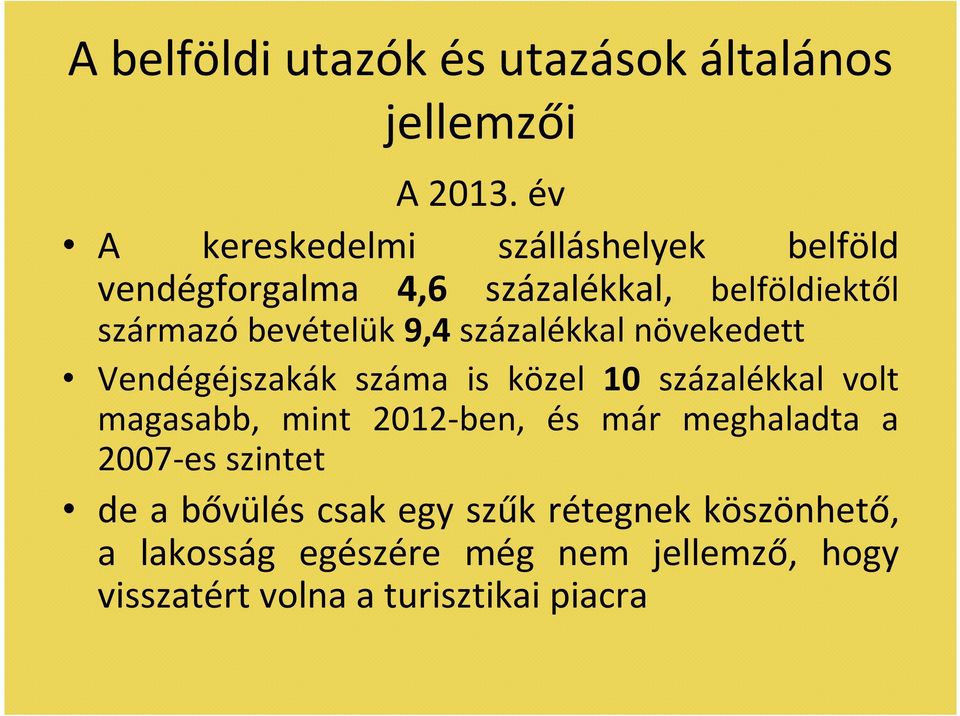 9,4 százalékkal növekedett Vendégéjszakák száma is közel 10 százalékkal volt magasabb, mint 2012-ben, és