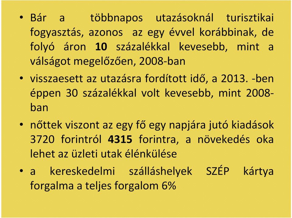 -ben éppen 30 százalékkal volt kevesebb, mint 2008- ban nőttek viszont az egy fő egy napjára jutó kiadások 3720