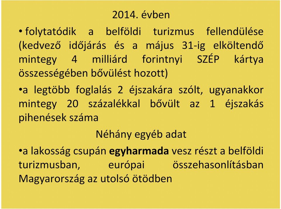 szólt, ugyanakkor mintegy 20 százalékkal bővült az 1 éjszakás pihenések száma Néhány egyéb adat a