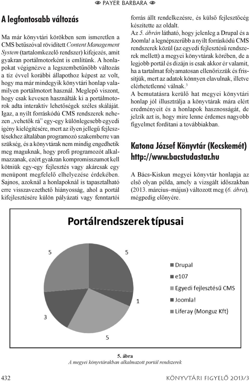 Meglepő viszont, hogy csak kevesen használták ki a portálmotorok adta interaktív lehetőségek széles skáláját.