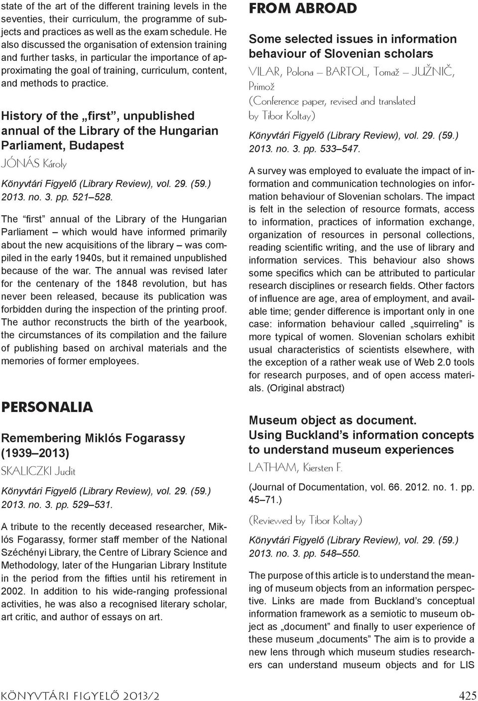 History of the first, unpublished annual of the Library of the Hungarian Parliament, Budapest JÓNÁS Károly Könyvtári Figyelő (Library Review), vol. 29. (59.) 2013. no. 3. pp. 521 528.