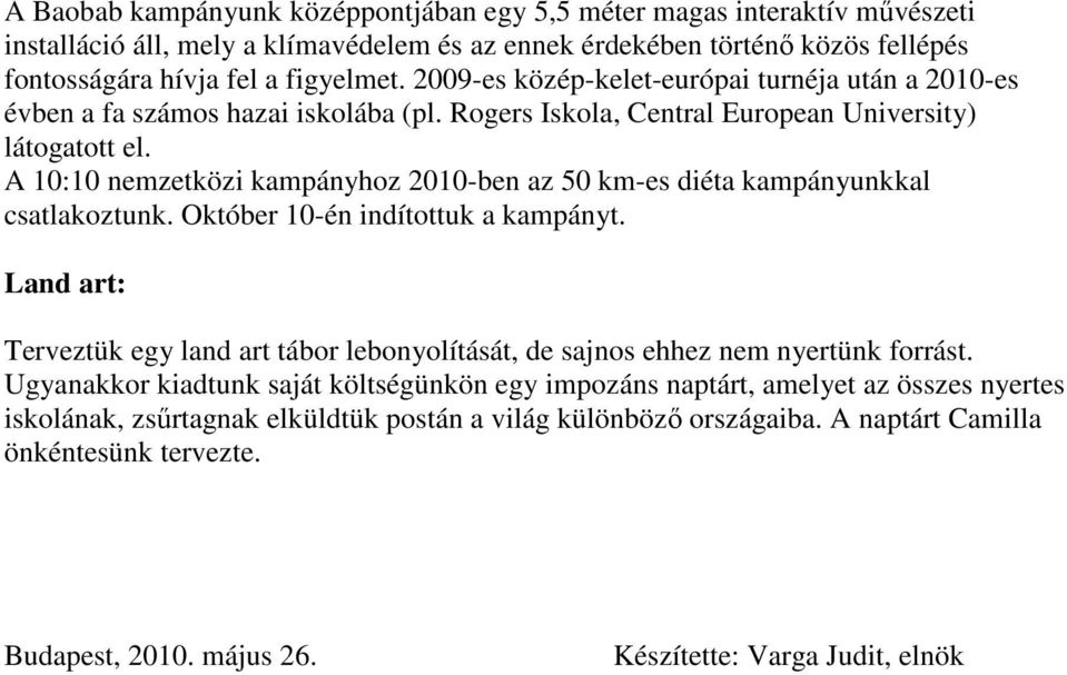 A 10:10 nemzetközi kampányhoz 2010-ben az 50 km-es diéta kampányunkkal csatlakoztunk. Október 10-én indítottuk a kampányt.