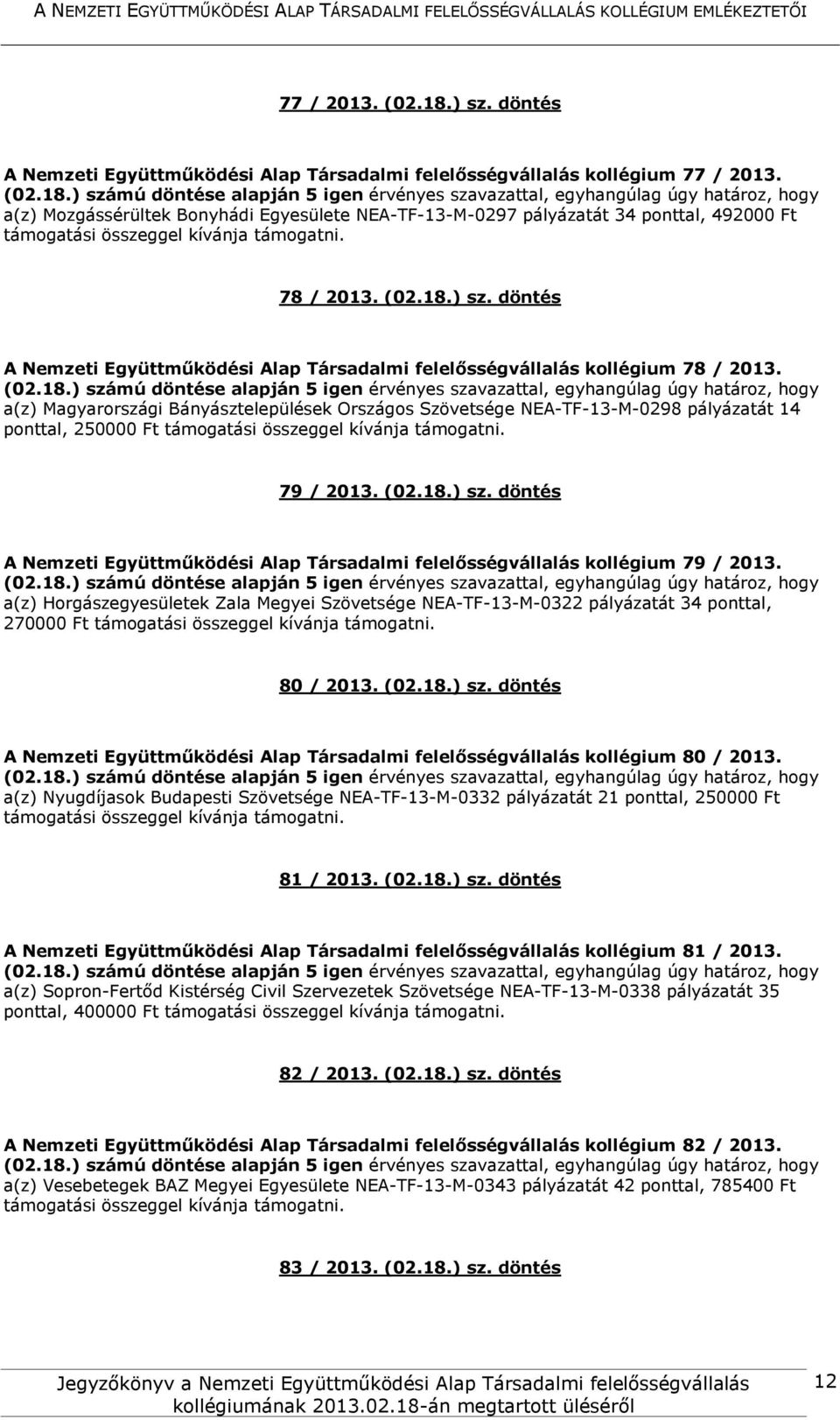 döntés A Nemzeti Együttműködési Alap Társadalmi felelősségvállalás kollégium 78 / 2013.