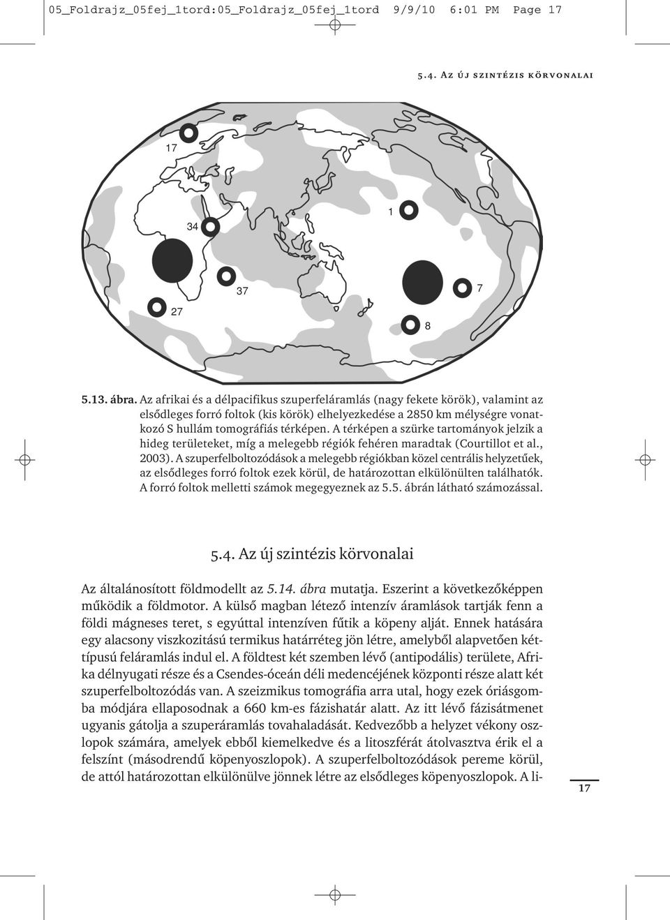 A térképen a szürke tartományok jelzik a hideg területeket, míg a melegebb régiók fehéren maradtak (Courtillot et al., 2003).