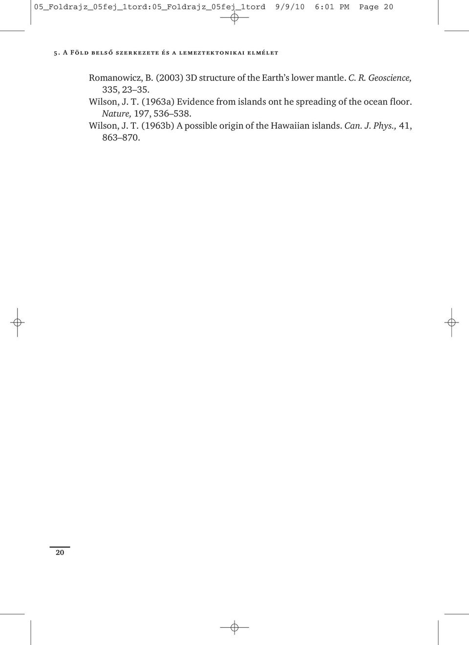 (2003) 3D structure of the Earth s lower mantle. C. R. Geoscience, 335, 23 35. Wilson, J. T.