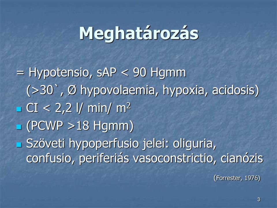 (PCWP >18 Hgmm) Szöveti hypoperfusio jelei: oliguria,