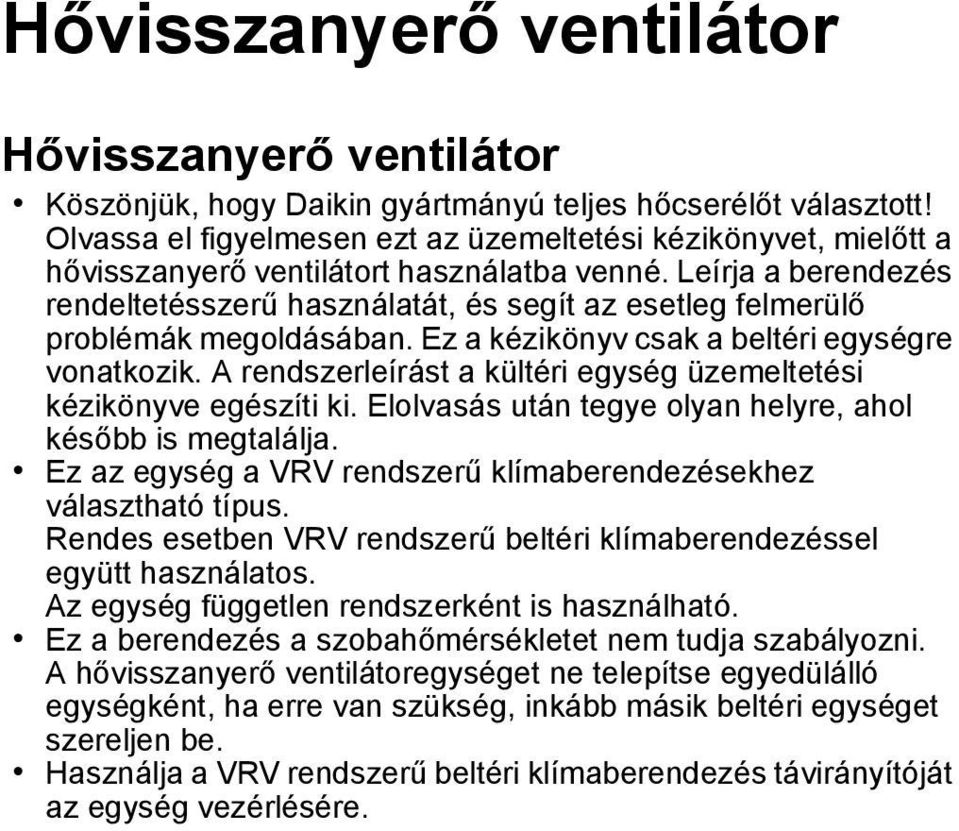 Leírja a berendezés rendeltetésszerű használatát, és segít az esetleg felmerülő problémák megoldásában. Ez a kézikönyv csak a beltéri egységre vonatkozik.