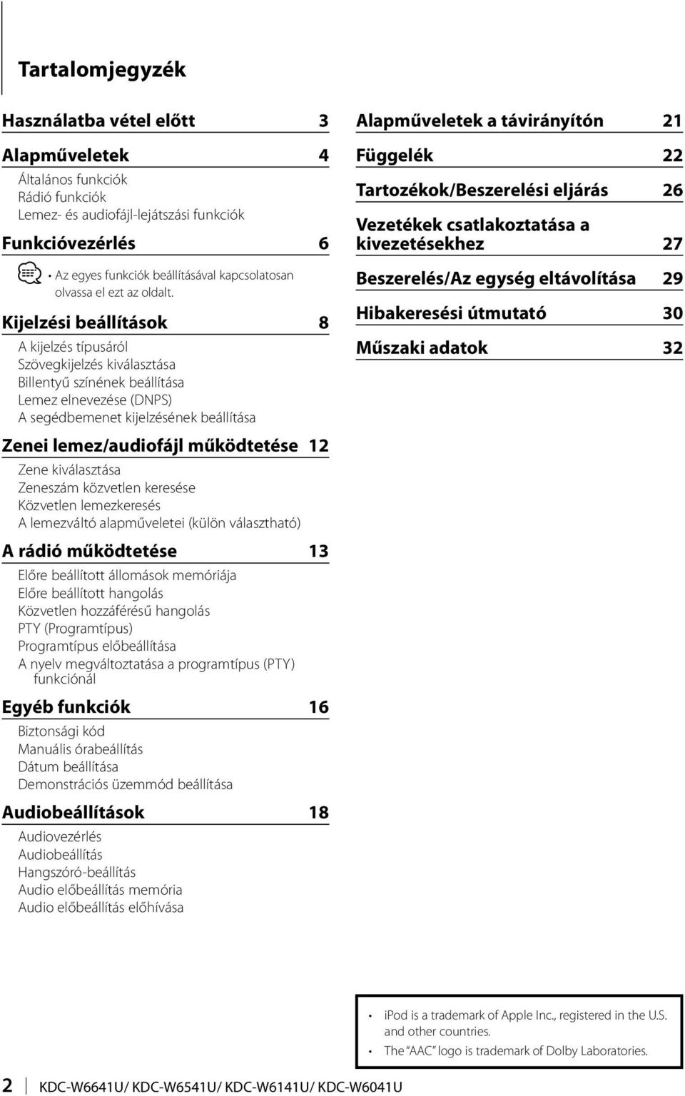 Kijelzési beállítások 8 A kijelzés típusáról Szövegkijelzés kiválasztása Billentyű színének beállítása Lemez elnevezése (DNPS) A segédbemenet kijelzésének beállítása Zenei lemez/audiofájl működtetése