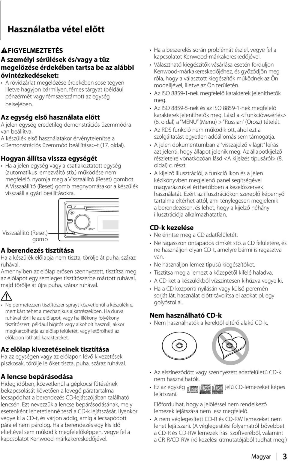 A készülék első használatakor érvénytelenítse a <Demonstrációs üzemmód beállítása>-t (17. oldal).