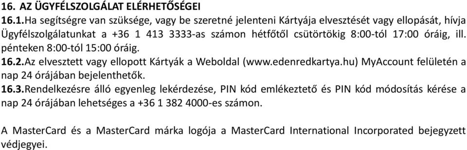 Az elvesztett vagy ellopott Kártyák a Weboldal (www.edenredkartya.hu) MyAccount felületén a nap 24 órájában bejelenthetők. 16.3.