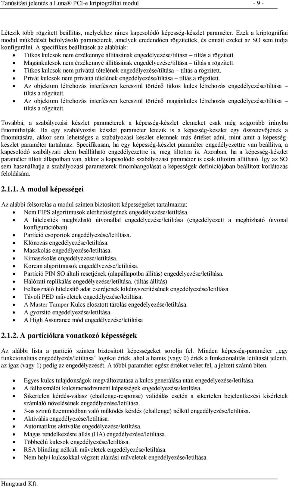 A specifikus beállítások az alábbiak: Titkos kulcsok nem érzékennyé állításának engedélyezése/tiltása tiltás a rögzített.