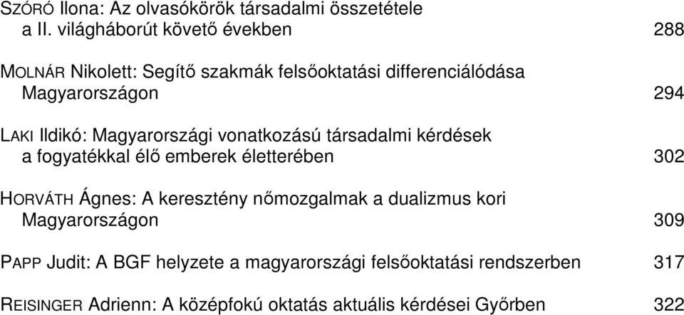 Ildikó: Magyarországi vonatkozású társadalmi kérdések a fogyatékkal élő emberek életterében 302 HORVÁTH Ágnes: A