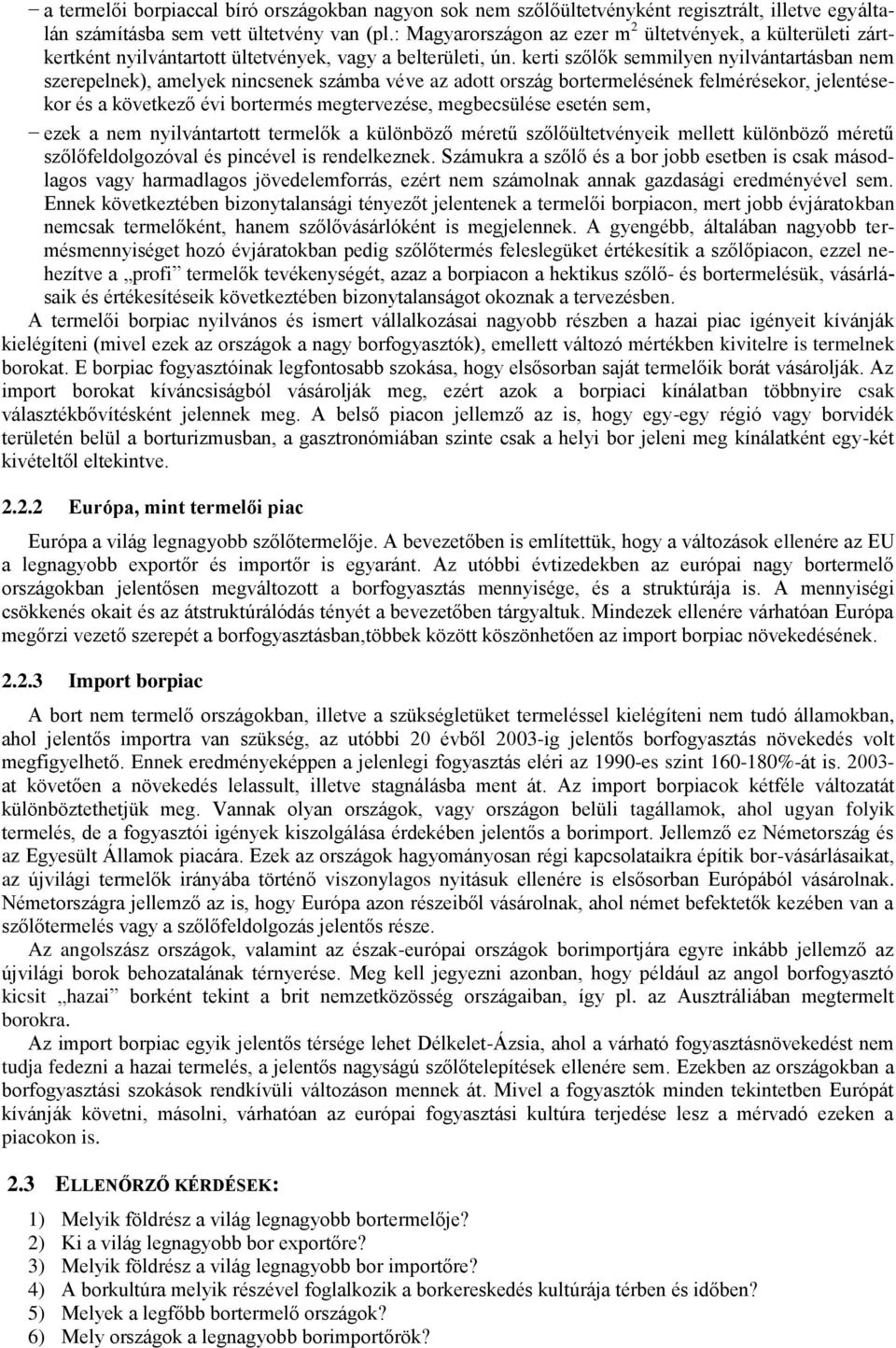 kerti szőlők semmilyen nyilvántartásban nem szerepelnek), amelyek nincsenek számba véve az adott ország bortermelésének felmérésekor, jelentésekor és a következő évi bortermés megtervezése,