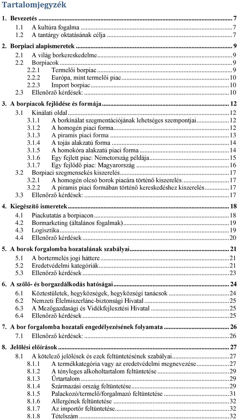 .. 12 3.1.2 A homogén piaci forma... 12 3.1.3 A piramis piaci forma... 13 3.1.4 A tojás alakzatú forma... 14 3.1.5 A homokóra alakzatú piaci forma... 14 3.1.6 Egy fejlett piac: Németország példája.