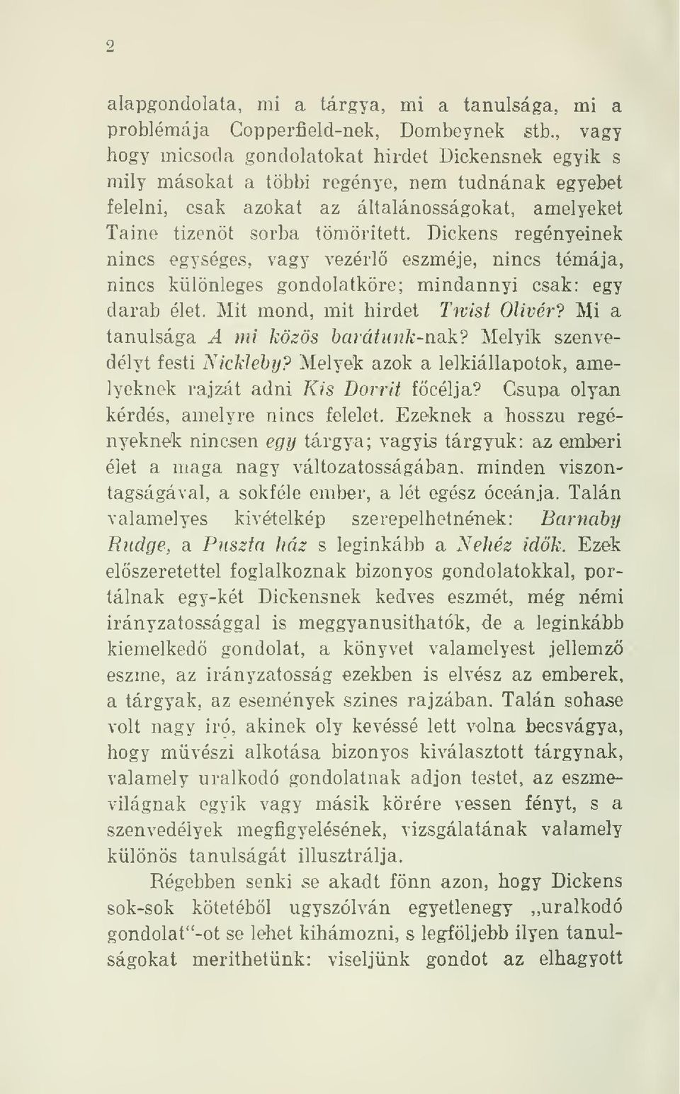 Dickens regényeinek nincs egységes, vagy vezérl eszméje, nincs témája, nincs különleges gondolatköre; mindannyi csak: egy darab élet. Mit mond, mit hirdet Twist Olivér?