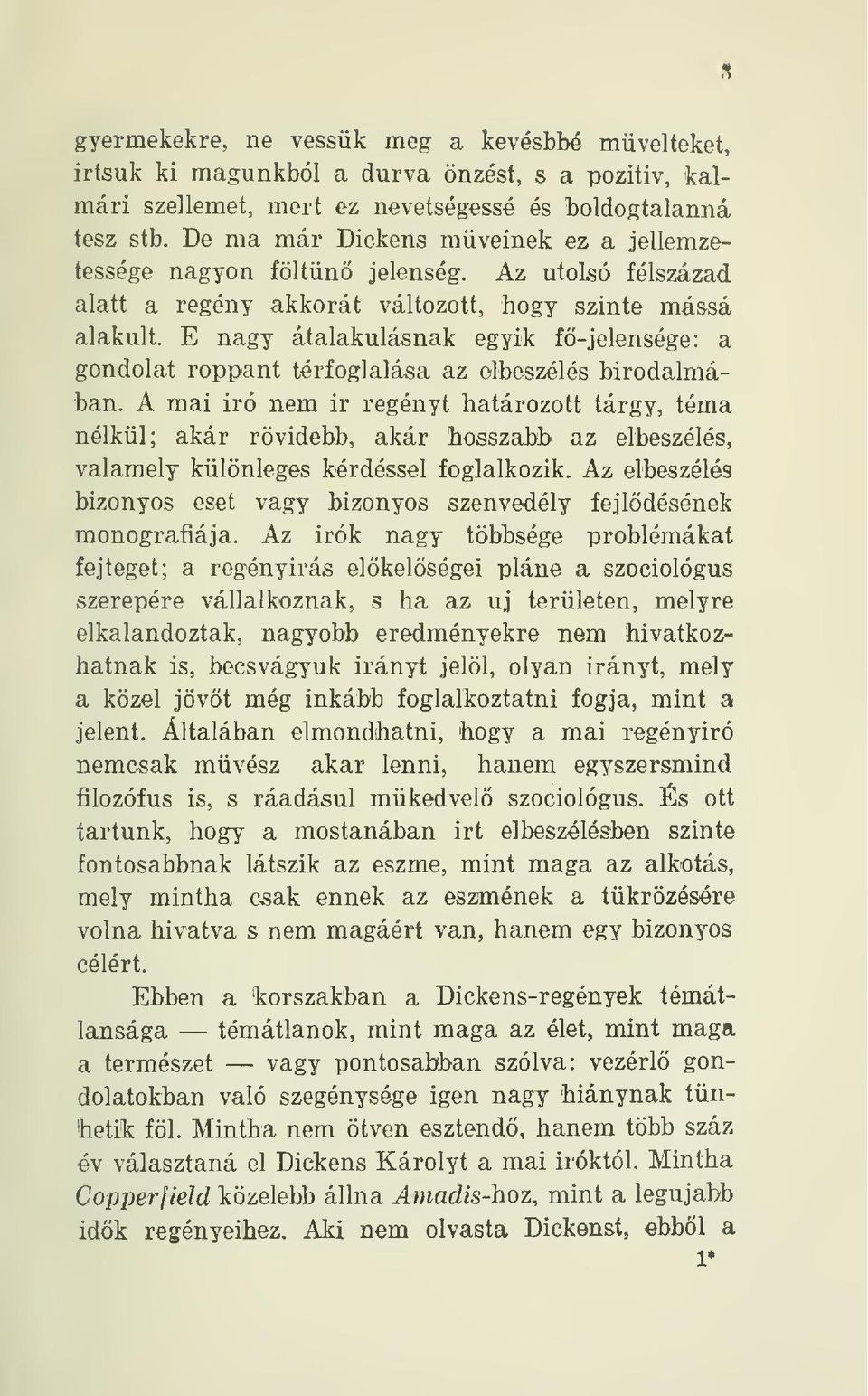 E nagy átalakulásnak egyik fö-jelensége: a gondolat roppant térfoglalása az elbeszélés birodalmában.