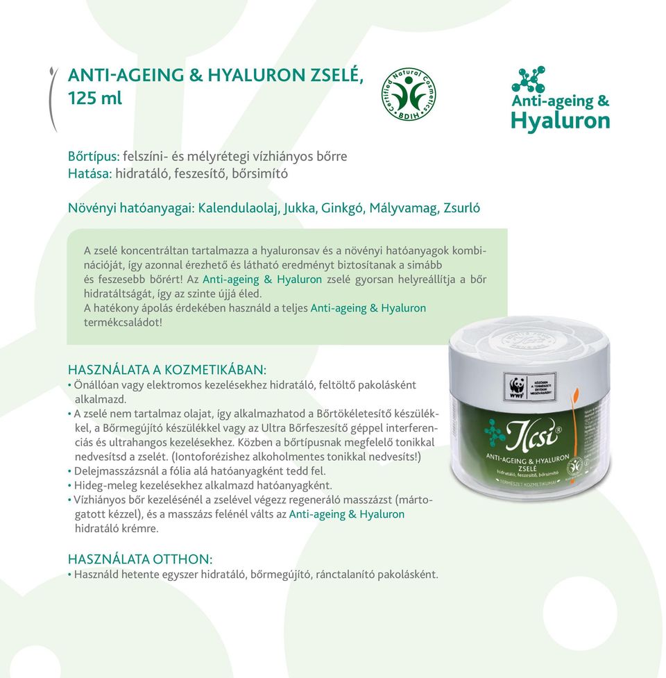 Az Anti-ageing & Hyaluron zselé gyorsan helyreállítja a bőr hidratáltságát, így az szinte újjá éled. A hatékony ápolás érdekében használd a teljes Anti-ageing & Hyaluron termékcsaládot!