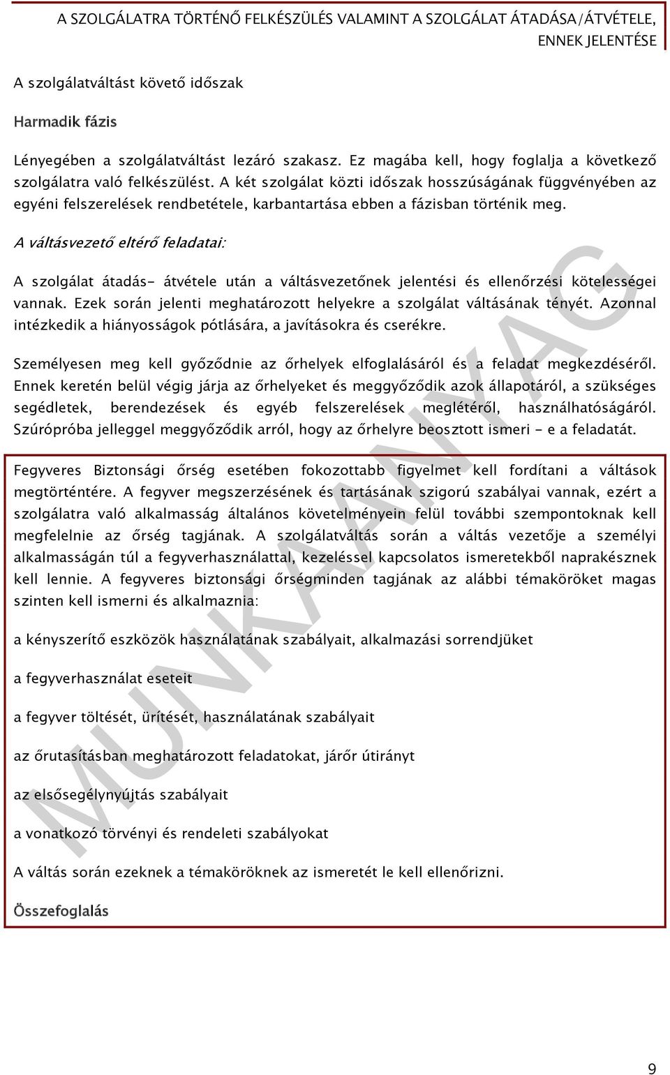 A váltásvezető eltérő feladatai: A szolgálat átadás- átvétele után a váltásvezetőnek jelentési és ellenőrzési kötelességei vannak.