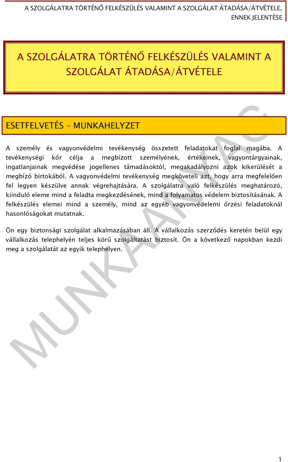 A vagyonvédelmi tevékenység megköveteli azt, hogy arra megfelelően fel legyen készülve annak végrehajtására.