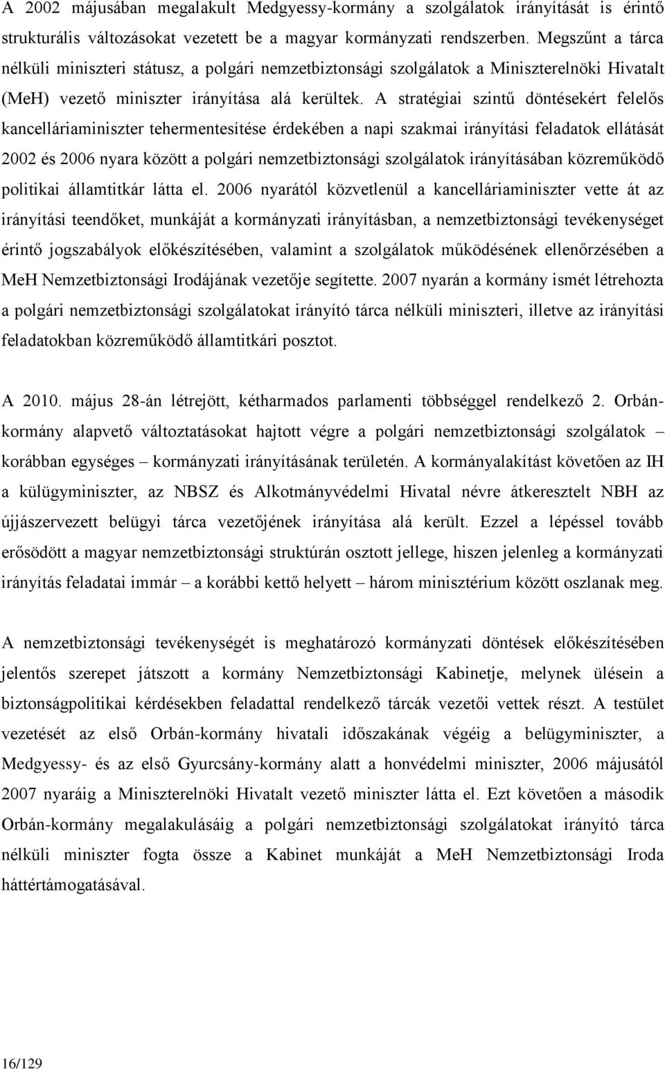 A stratégiai szintű döntésekért felelős kancelláriaminiszter tehermentesítése érdekében a napi szakmai irányítási feladatok ellátását 2002 és 2006 nyara között a polgári nemzetbiztonsági szolgálatok