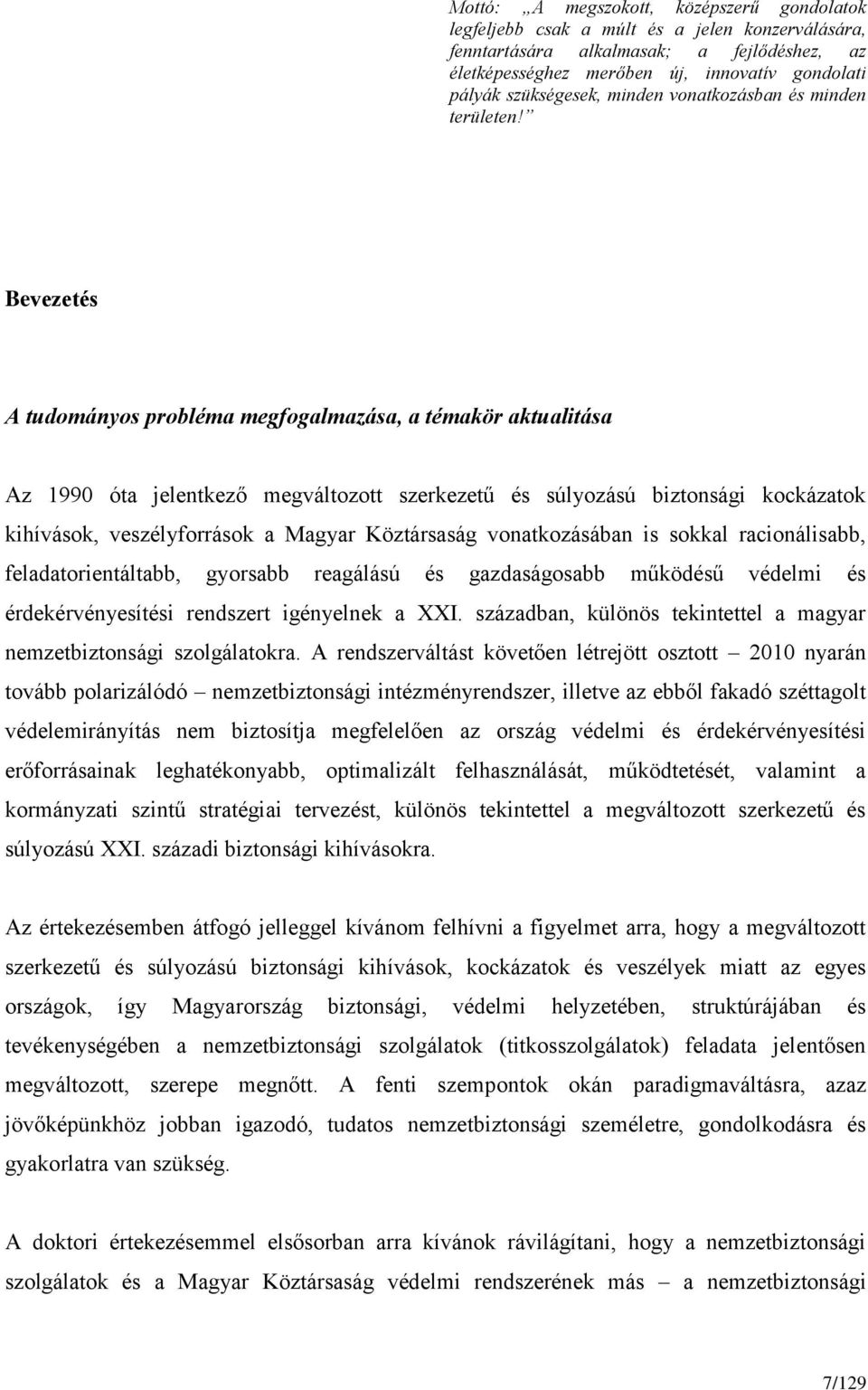 Bevezetés A tudományos probléma megfogalmazása, a témakör aktualitása Az 1990 óta jelentkező megváltozott szerkezetű és súlyozású biztonsági kockázatok kihívások, veszélyforrások a Magyar Köztársaság