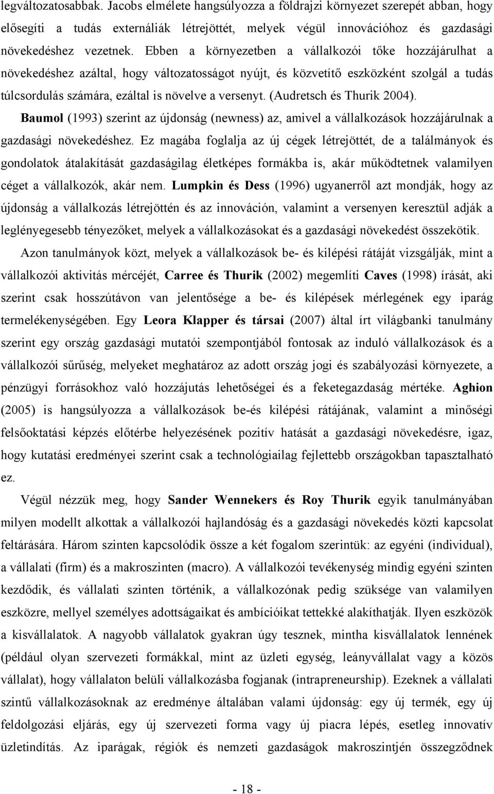 (Audretsch és Thurik 2004). Baumol (1993) szerint az újdonság (newness) az, amivel a vállalkozások hozzájárulnak a gazdasági növekedéshez.