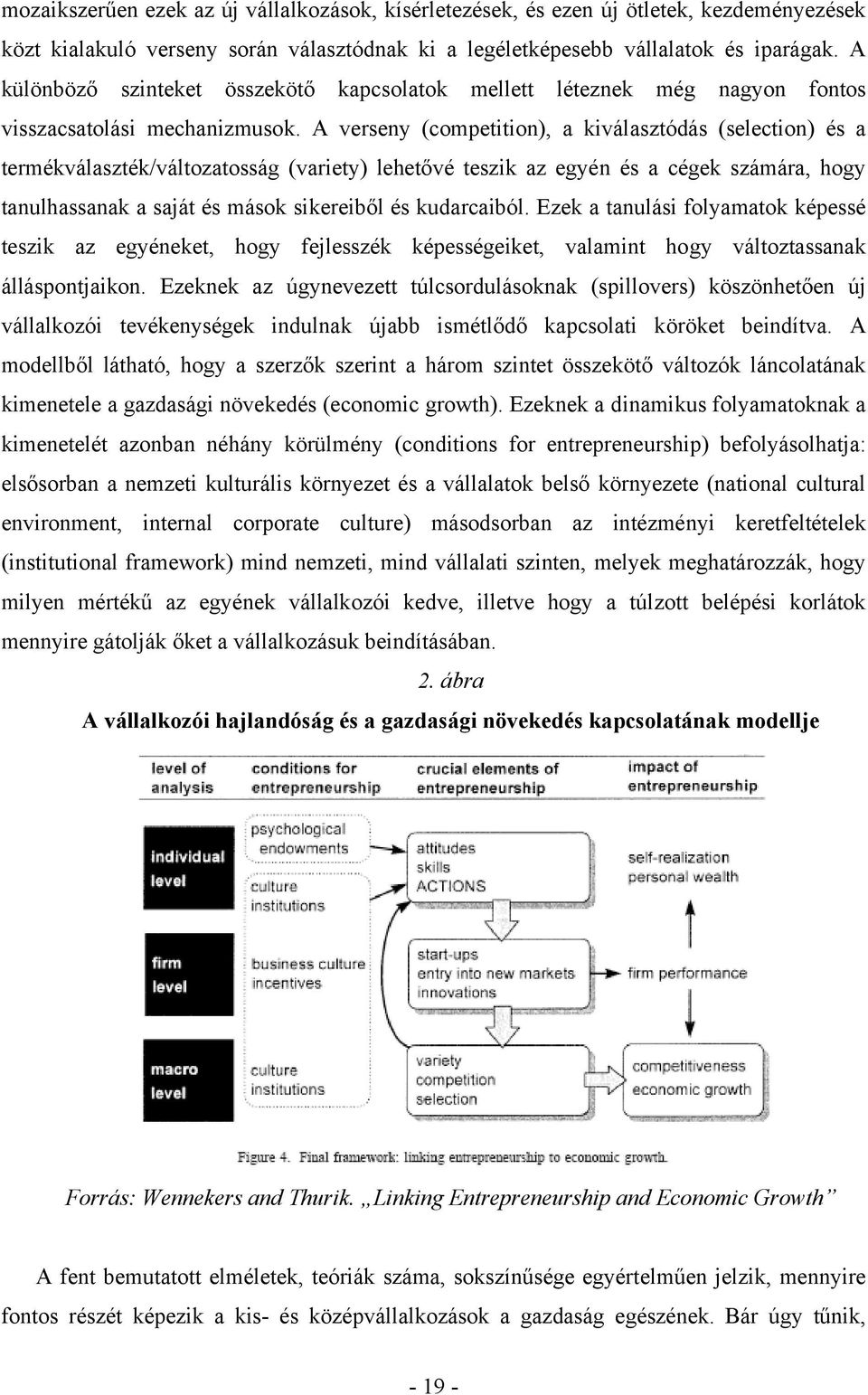 A verseny (competition), a kiválasztódás (selection) és a termékválaszték/változatosság (variety) lehetővé teszik az egyén és a cégek számára, hogy tanulhassanak a saját és mások sikereiből és