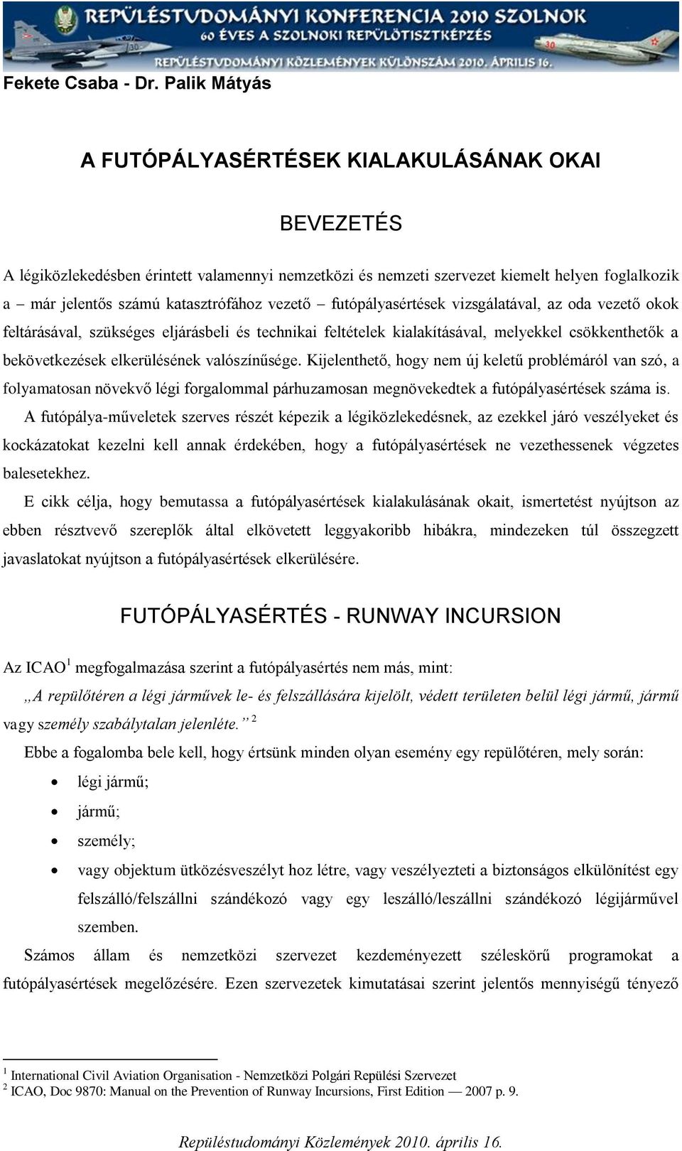 vezető futópályasértések vizsgálatával, az oda vezető okok feltárásával, szükséges eljárásbeli és technikai feltételek kialakításával, melyekkel csökkenthetők a bekövetkezések elkerülésének