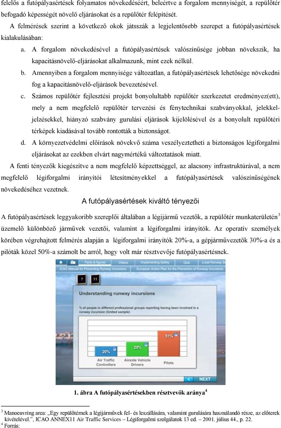 A forgalom növekedésével a futópályasértések valószínűsége jobban növekszik, ha kapacitásnövelő-eljárásokat alkalmazunk, mint ezek nélkül. b.