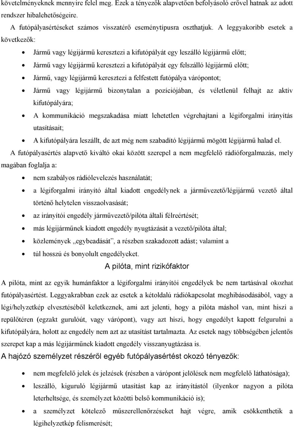 vagy légijármű keresztezi a felfestett futópálya várópontot; Jármű vagy légijármű bizonytalan a pozíciójában, és véletlenül felhajt az aktív kifutópályára; A kommunikáció megszakadása miatt