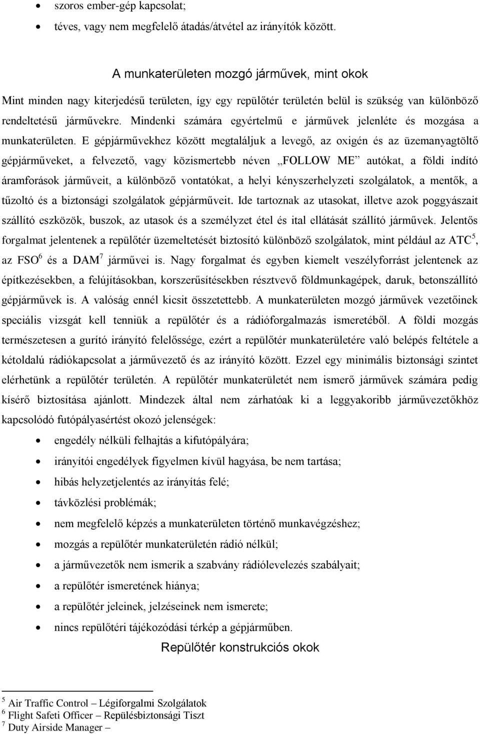 Mindenki számára egyértelmű e járművek jelenléte és mozgása a munkaterületen.