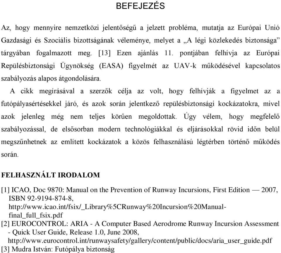 A cikk megírásával a szerzők célja az volt, hogy felhívják a figyelmet az a futópályasértésekkel járó, és azok során jelentkező repülésbiztonsági kockázatokra, mivel azok jelenleg még nem teljes