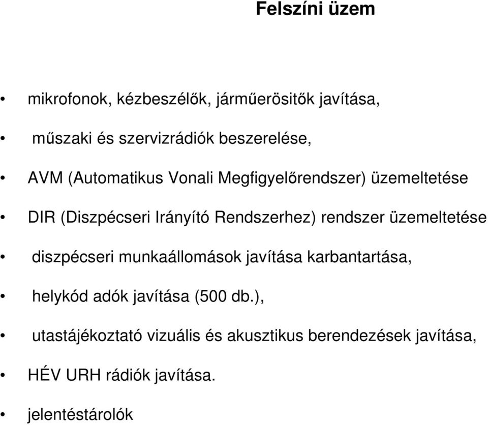 rendszer üzemeltetése diszpécseri munkaállomások javítása karbantartása, helykód adók javítása (500