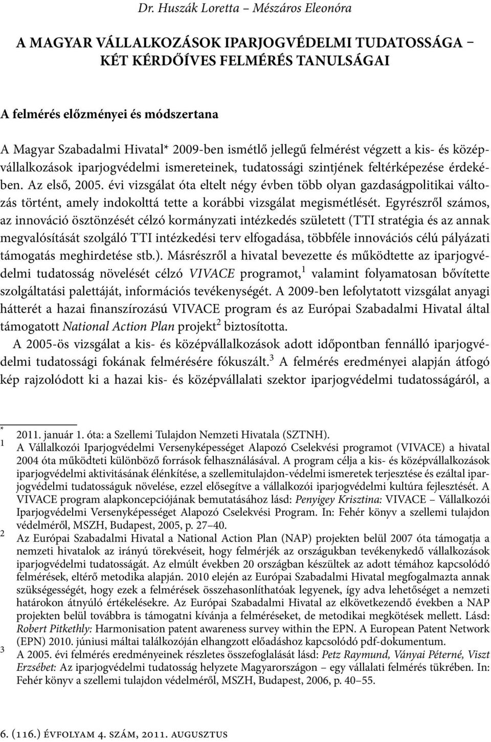 évi vizsgálat óta eltelt négy évben több olyan gazdaságpolitikai változás történt, amely indokolttá tette a korábbi vizsgálat megismétlését.