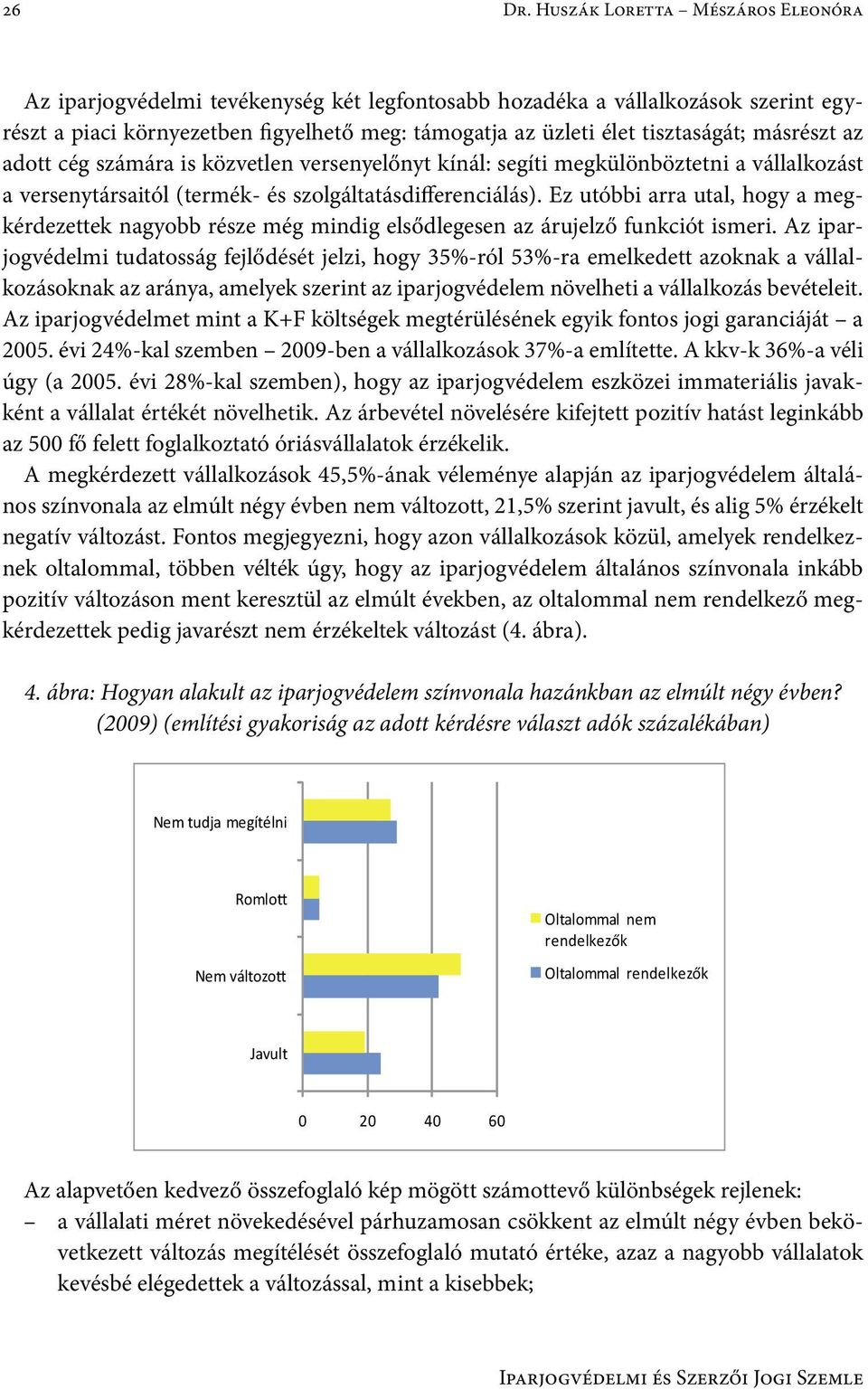 másrészt az adott cég számára is közvetlen versenyelőnyt kínál: segíti megkülönböztetni a vállalkozást a versenytársaitól (termék- és szolgáltatásdifferenciálás).