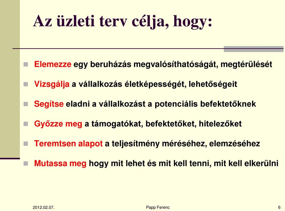 Győzze meg a támogatókat, befektetőket, hitelezőket Teremtsen alapot a teljesítmény méréséhez,