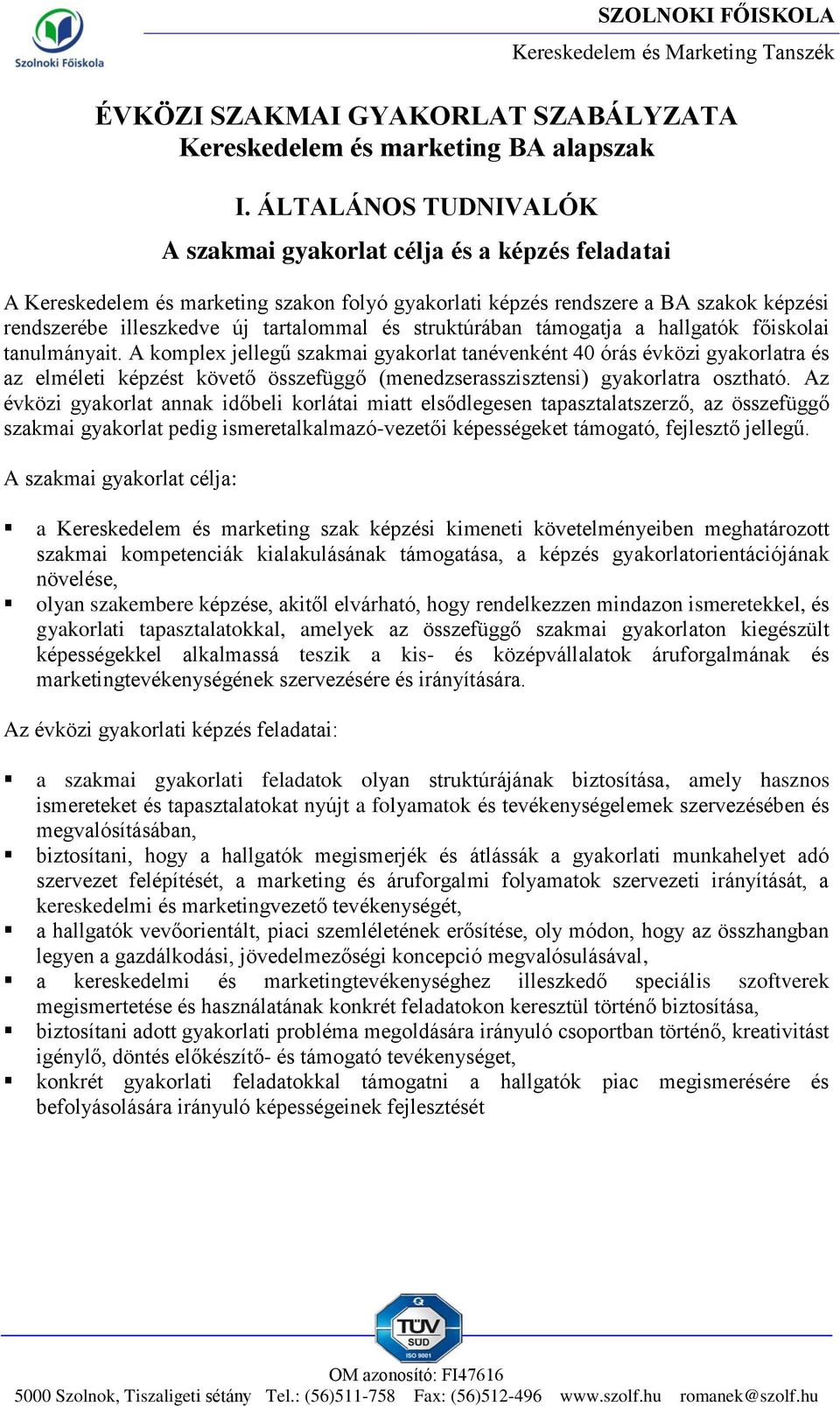 struktúrában támogatja a hallgatók főiskolai tanulmányait.